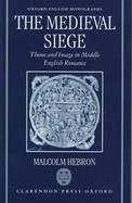 The Medieval Siege: Theme and Image in Middle English Romance cover