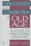 Gerontology and the Construction of Old Age A Study in Discourse Analysis cover