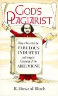 God's Plagiarist Being an Account of the Fabulous Industry and Irregular Commerce of the Abbe Migne cover