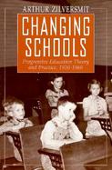 Changing Schools Progressive Education Theory and Practice, 1930-1960 cover