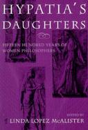 Hypatia's Daughters Fifteen Hundred Years of Women Philosophers cover