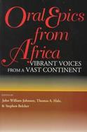 Oral Epics from Africa Vibrant Voices from a Vast Continent cover