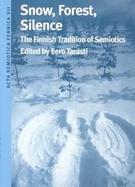 Snow, Forest, Silence The Finnish Tradition of Semiotics cover