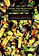 Edible Wild Mushrooms of North America A Field-To-Kitchen Guide cover