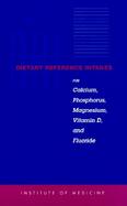 Dietary Reference Intakes for Calcium, Phosphorus, Magnesium, Vitamin D, and Fluoride For Calcium, Phosphorus, Magnesium, Vitamin D, and Fluoride cover