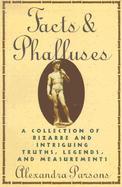 Facts & Phalluses: A Collection of Bizarre & Intriguing Truths, Legends, & Measurements cover