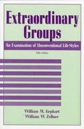 Extraordinary Groups: An Examination of Unconventional Life-Styles cover