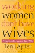 Working Women Don't Have Wives Professional Success in the 1990s cover