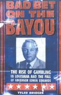 Bad Bet on the Bayou: The Rise of Gambling in Louisiana and the Fall of Governor Edwin Edwards cover