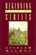 Beginning with My Streets: Essays and Recollections cover