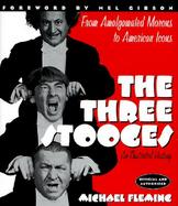 The Three Stooges: An Illustrated History, from Amalgamated Morons to American Icons cover