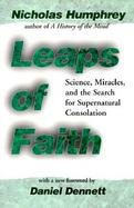 Leaps of Faith Science, Miracles, and the Search for Supernatural Consolation cover