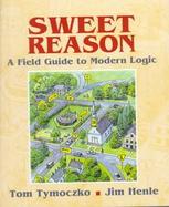 Sweet Reason A Field Guide to Modern Logic cover