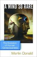 A Mind So Rare The Evolution of Human Consciousness cover