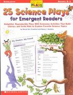 25 Science Plays for Emergent Readers: Delightful, Reproducible Plays with Extension Activities That Build Literacy and Invite Kids to Explore Favorit cover