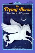 The Flying Horse The Story of Pegasus cover