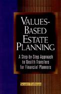 Values-Based Estate Planning A Step-By-Step Approach to Wealth Transfers for Professional Advisors cover