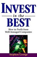 Invest in the Best: How to Profit Form Well-Managed Companies cover