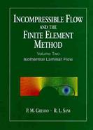 Incompressible Flow and the Finite Element Method Isothermal Laminar Flow (volume2) cover
