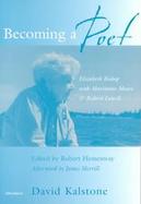 Becoming a Poet Elizabeth Bishop With Marianne Moore and Robert Lowell cover