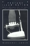 Profane Illumination Walter Benjamin and the Paris of Surrealist Revolution cover