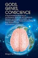 Gods, Genes, Conscience: A Socio-intellectual Survey of Our Dynamic Mind, Life, All Creations in Between And Beyond cover