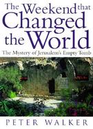 The Weekend That Changed the World The Mystery of Jerusalem's Empty Tomb cover