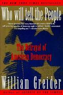Who Will Tell the People? The Betrayal of American Democracy cover