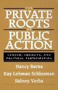 The Private Roots of Public Action Gender, Equality, and Political Participation cover