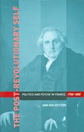 The Post-revolutionary Self Politics And Psyche In France, 1750-1850 cover