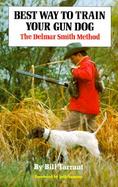 Best Way to Train Your Gun Dog The Delmar Smith Method cover