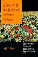 A Solution to the Ecological Inference Problem Reconstructing Individual Behavior from Aggregate Data cover