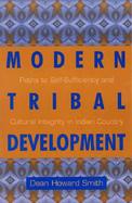 Modern Tribal Development Paths to Self-Sufficiency and Cultural Integrity in Indian Country cover