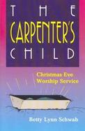 The Carpenter's Child A Christmas Eve Worship Service cover