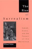 The Rise of Surrealism Cubism, Dada, and the Pursuit of the Marvelous cover