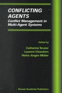Conflicting Agents Conflict Management in Multi-Agent Systems cover
