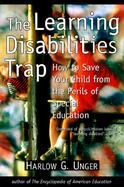 The Learning Disabilities Trap How to Save Your Child from the Perils of Special Education cover