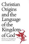 Christian Origins and the Language of the Kingdom of God cover