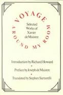 Voyage Around My Room: Selected Works of Xavier Demaistre cover