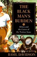 The Black Man's Burden Africa and the Curse of the Nation-State cover