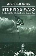 Stopping Wars Defining the Obstacles to Cease-Fire cover