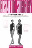 Cosmetic Surgery The Cutting Edge of Commercial Medicine in America cover