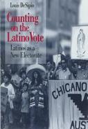 Counting on the Latino Vote Latinos As a New Electorate cover