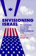 Envisioning Israel The Changing Ideals and Images of North American Jews cover