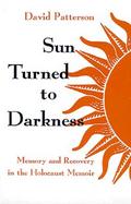 Sun Turned to Darkness Memory and Recovery in the Holocaust Memoir cover