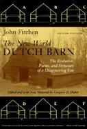 The New World Dutch Barn The Evolution, Forms, and Structure of a Disappearing Icon cover