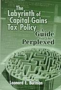 The Labyrinth of Capital Gains Tax Policy A Guide for the Perplexed cover