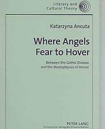 Where Angels Fear to Hover Between the Gothic Disease And the Meataphysics of Horror cover