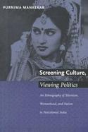 Screening Culture, Viewing Politics An Ethnography of Television, Womanhood, and Nation in Postclolonial India cover