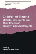 Children of Trauma Stressful Life Events and Their Effects on Children and Adolescents cover